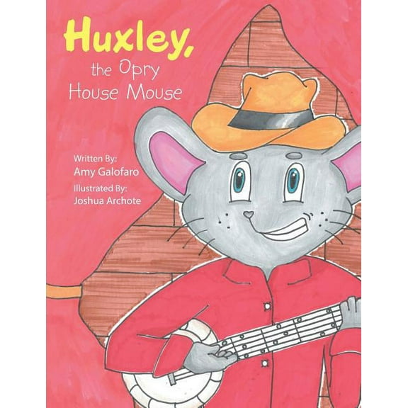 Huxley, the Opry House Mouse (Paperback) by Amy Galofaro