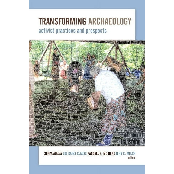 Transforming Archaeology : Activist Practices and Prospects (Paperback)