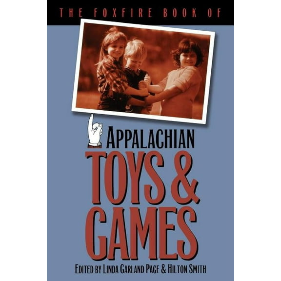 The Foxfire Book of Appalachian Toys and Games, (Paperback)