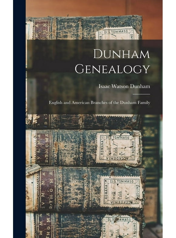 Dunham Genealogy: English and American Branches of the Dunham Family (Hardcover)