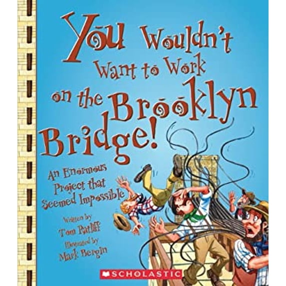 Pre-Owned You Wouldn't Want to Work on the Brooklyn Bridge!: An Enormous Project That Seemed Impossible (Library Binding) 0531213285 9780531213285