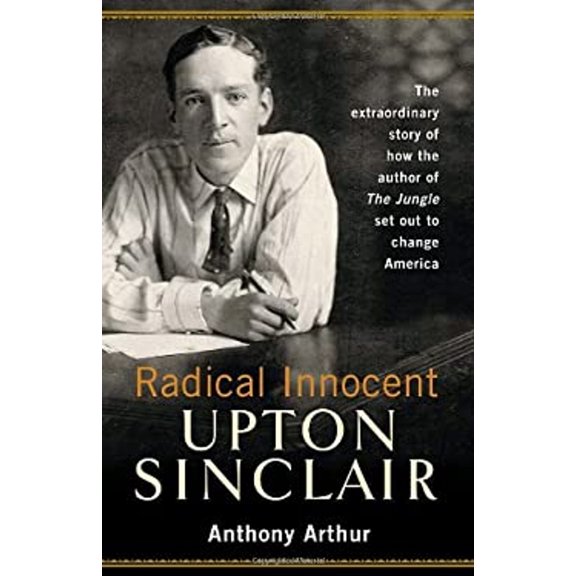 Pre-Owned Radical Innocent: Upton Sinclair (Hardcover) 1400061512 9781400061518
