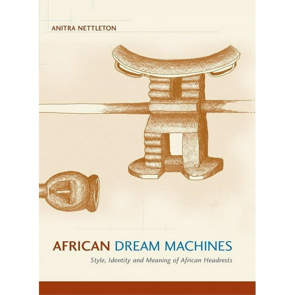 African Dream Machines: Style, Identity and Meaning of African Headrests, (Paperback)