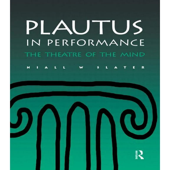 Greek and Roman Theatre Archive, Plautus in Performance the Theatre of the Mind, Book 2, (Hardcover)