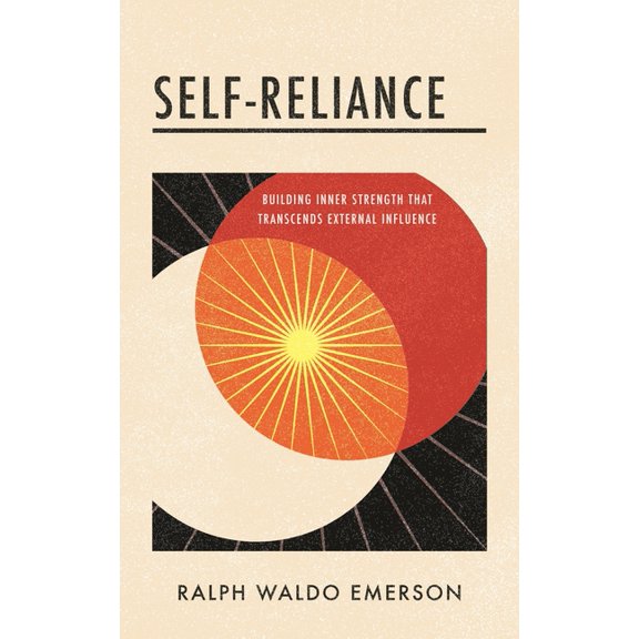 Self-Reliance: Building Inner Strength That Transcends External Influence, (Paperback)