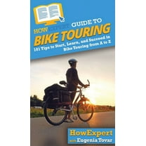 HowExpert Guide to Bike Touring: 101 Tips to Start, Learn, and Succeed in Bike Touring from A to Z, (Hardcover)