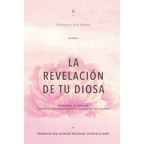 La Revelación de Tu Diosa: LA REVELACIÓN DE TU DIOSA - Volumen I (Paperback)