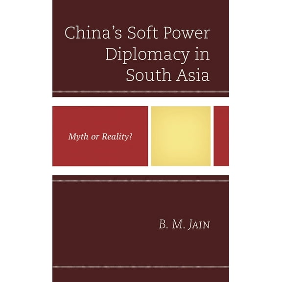 China's Soft Power Diplomacy in South Asia: Myth or Reality?, (Hardcover)