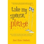 Take My Spouse, Please : Using the Rules of Comedy to Keep Your Marriage Happy, Healthy, and Thriving, Used [Paperback]