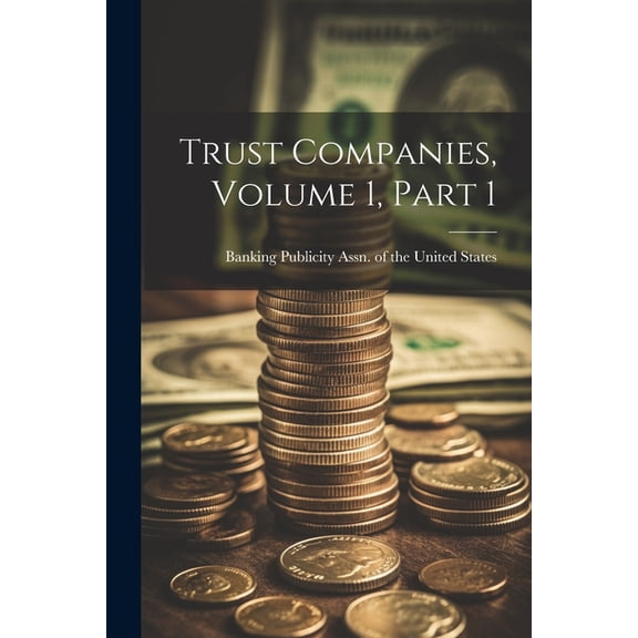 Trust Companies, Volume 1, Part 1 (Paperback)