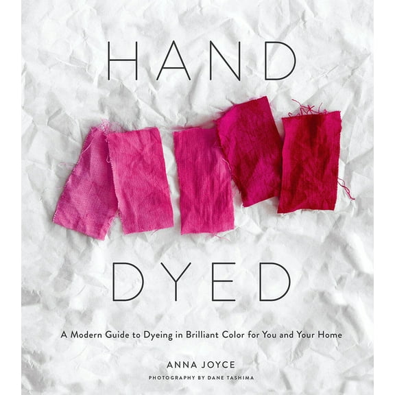 Pre-Owned Hand Dyed: A Modern Guide to Dyeing in Brilliant Color for You and Your Home (Hardcover) 1419734288 9781419734281