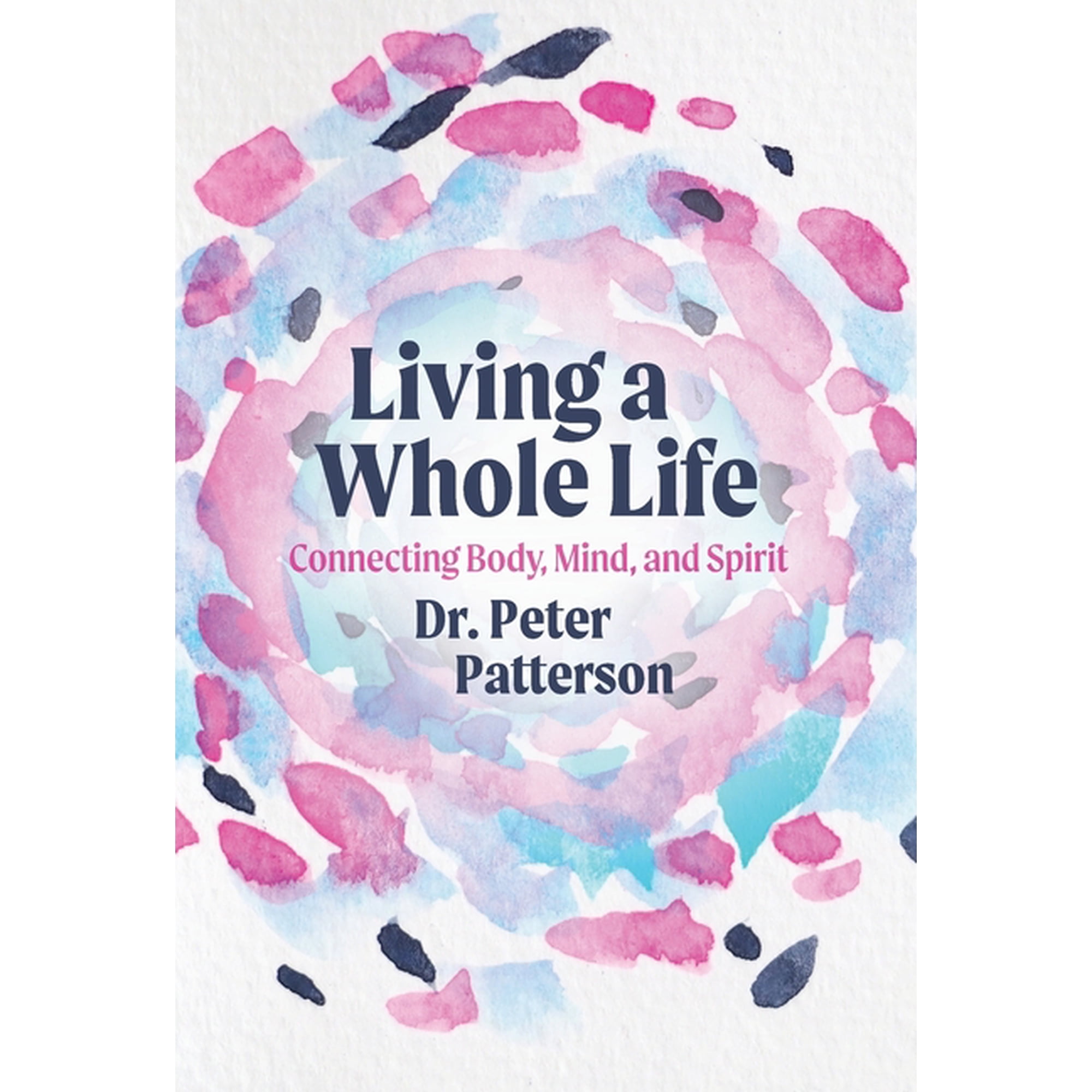 Living a Whole Life: Connecting Body Mind and Spirit (Hardcover)