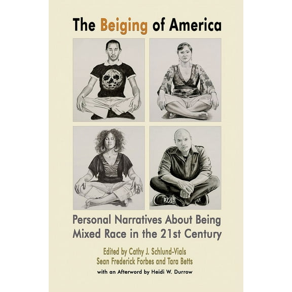 The Beiging of America : Personal Narratives about Being Mixed Race in the 21st Century (Paperback)