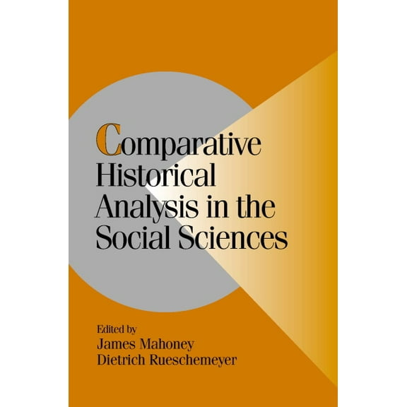 Cambridge Studies in Comparative Politic Comparative Historical Analysis in the Social Sciences, (Paperback)
