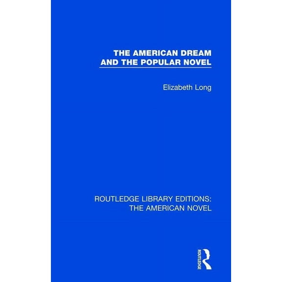 Routledge Library Editions: The American The American Dream and the Popular Novel, Book 8, (Hardcover)