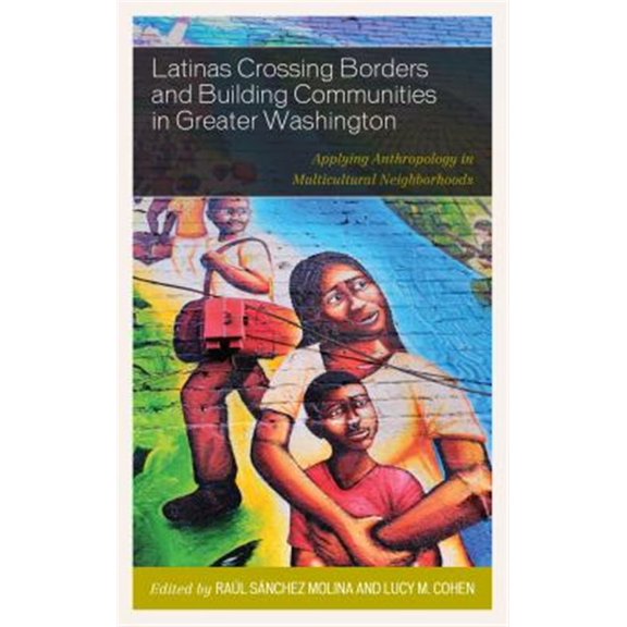 Pre-Owned Latinas Crossing Borders and Building Communities in Greater Washington: Applying Anthropology in Multicultural Neighborhoods