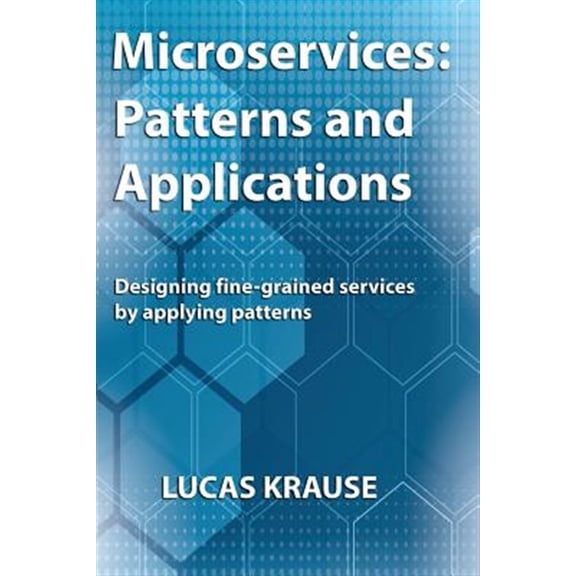 Pre-Owned Microservices: Patterns and Applications: Designing fine-grained services by applying patterns Paperback