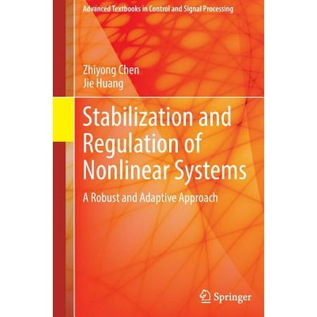 - Stabilization and Regulation of Nonlinear Systems: A Robust and Adaptive Approach (Advanced Textbooks in Control and Signal Processing)