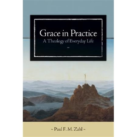 Pre-Owned Grace in Practice: A Theology of Everyday Life (Paperback) 0802828973 9780802828972
