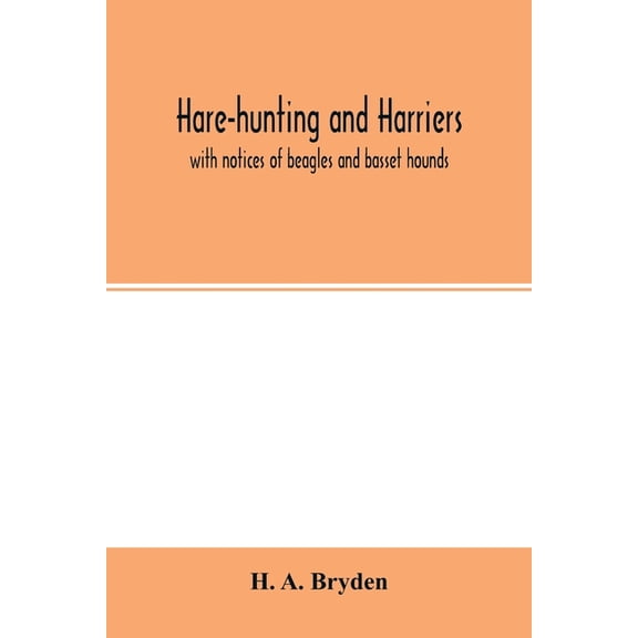 Hare-hunting and harriers: with notices of beagles and basset hounds, (Paperback)