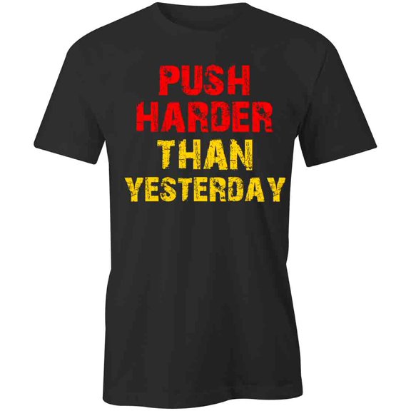 Push Harder Than Yesterday T-Shirt | White Tee Gift