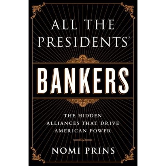 Pre-Owned All the Presidents' Bankers: The Hidden Alliances That Drive American Power (Paperback) 1568584792 9781568584799