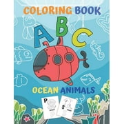 ABC coloring book Ocean Animals : high-quality Alphabet coloring book for kids, Gift for Kids, Fun Coloring Books for Toddlers & Kids Ages 2, 3, 4 & 5, Activity Book Teaches ABC, Letters & Words for Kindergarten & Preschool Prep Success, Ocean animal. (Paperback)