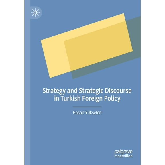 Strategy and Strategic Discourse in Turkish Foreign Policy, (Paperback)