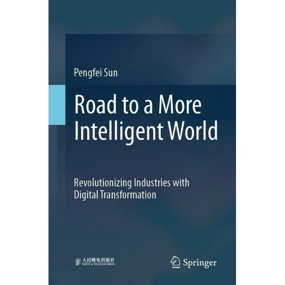 Road to a More Intelligent World: Revolutionizing Industries with Digital Transformation, (Paperback)