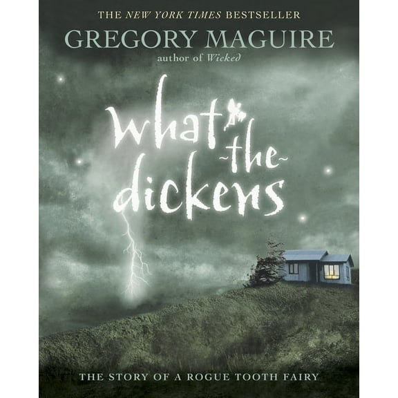 What-The-Dickens: The Story of a Rogue Tooth Fairy, (Paperback)
