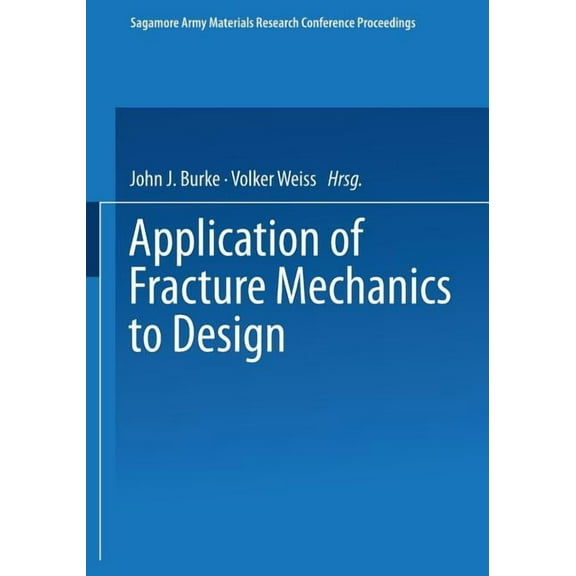 Sagamore Army Materials Research Confere Application of Fracture Mechanics to Design, (Hardcover)