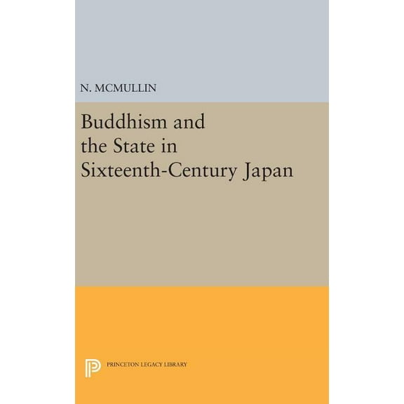 Princeton Legacy Library Buddhism and the State in Sixteenth-Century Japan, Book 779, (Hardcover)