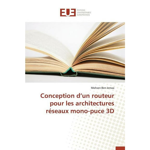 Omn.Univ.Europ.: Conception D Un Routeur Pour Les Architectures Réseaux Mono-Puce 3D (Paperback)