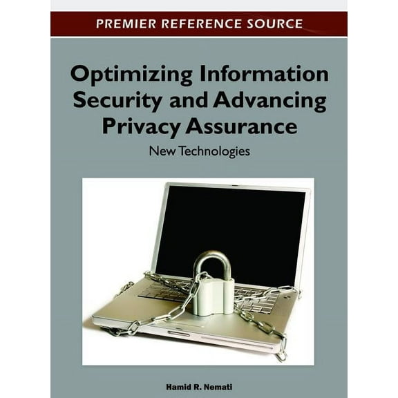 Premier Reference Source: Optimizing Information Security and Advancing Privacy Assurance: New Technologies (Hardcover)