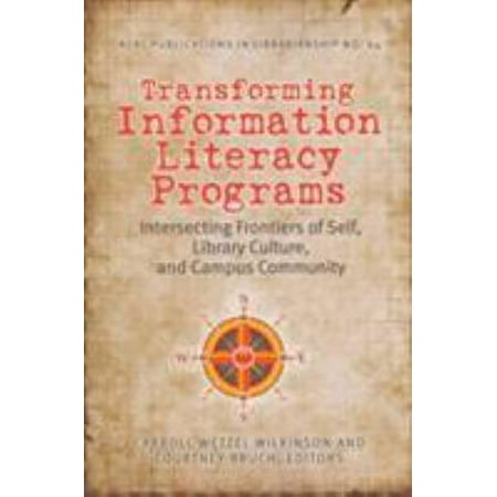 Transforming Information Literacy Programs : Intersecting Frontiers of Self, Library Culture, and Campus (Best Library And Information Science Programs)