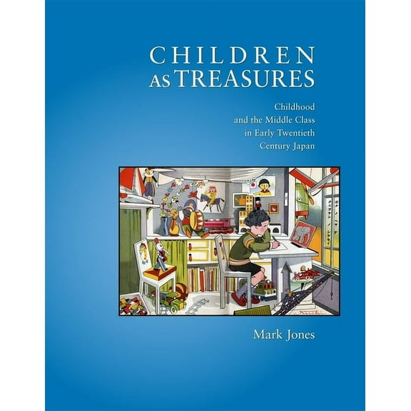Harvard East Asian Monographs: Children as Treasures: Childhood and the Middle Class in Early Twentieth Century Japan (Hardcover)