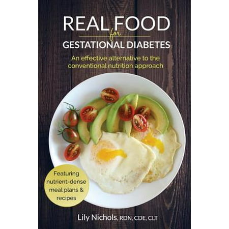 Real Feel Cala Lily Real Food for Gestational Diabetes : An Effective Alternative to the Conventional Nutrition Approach ()