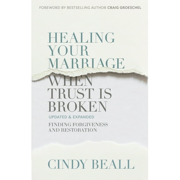 Healing Your Marriage When Trust Is Broken: Finding Forgiveness and Restoration, (Paperback)
