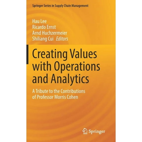 Springer Supply Chain Management Creating Values with Operations and Analytics: A Tribute to the Contributions of Professor Morris Cohen, Book 19, (Hardcover)