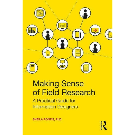 Making Sense of Field Research: A Practical Guide for Information Designers, (Paperback)