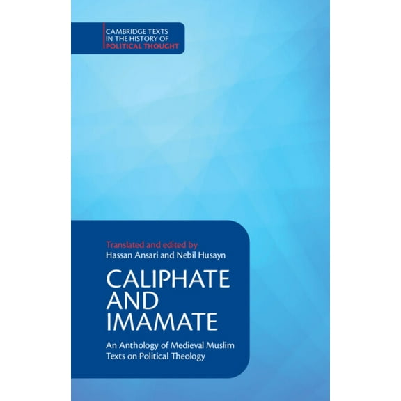 Cambridge Texts in the History of Politi Caliphate and Imamate: An Anthology of Medieval Muslim Texts on Political Theology, (Paperback)