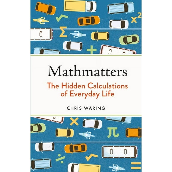 Mathmatters : The Hidden Calculations of Everyday Life (Hardcover)