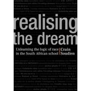 Realising the Dream : Unlearning the Logic of Race in the South African School (Paperback)