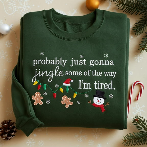 Embroidered Probably Just Gonna Jingle Some Of The Way I'm Tired Christmas Sweatshirt, Funny Holiday Shirt, Christmas Jingle Shirt