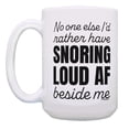 thumbnail image 3 of ThisWear Gifts for Boyfriend Gifts for Men No One Else I'd Rather Have Snoring Loud AF Beside Me 15oz Ceramic Coffee Mug Snoring, 3 of 7