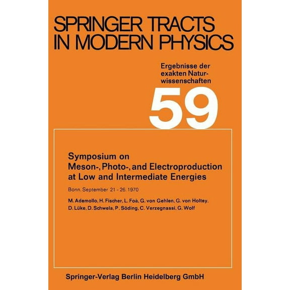 Springer Tracts in Modern Physics Symposium on Meson-, Photo-, and Electroproduction at Low and Intermediate Energies: Bonn, September 21-26, 1970, Book 59, (Paperback)