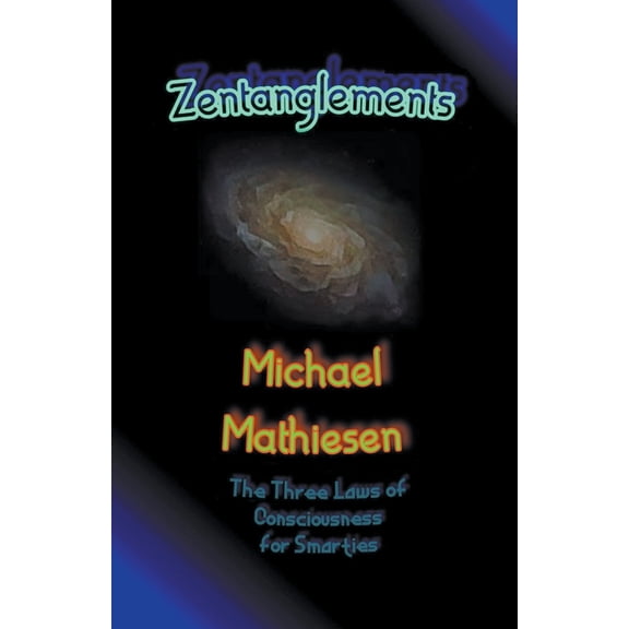 Zentanglements - The Three Laws Of Consciousness For Smarties, (Paperback)