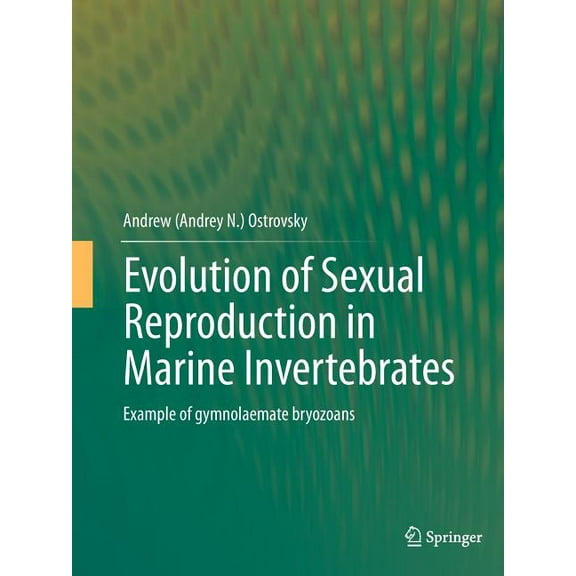 Evolution of Sexual Reproduction in Marine Invertebrates: Example of Gymnolaemate Bryozoans, (Paperback)