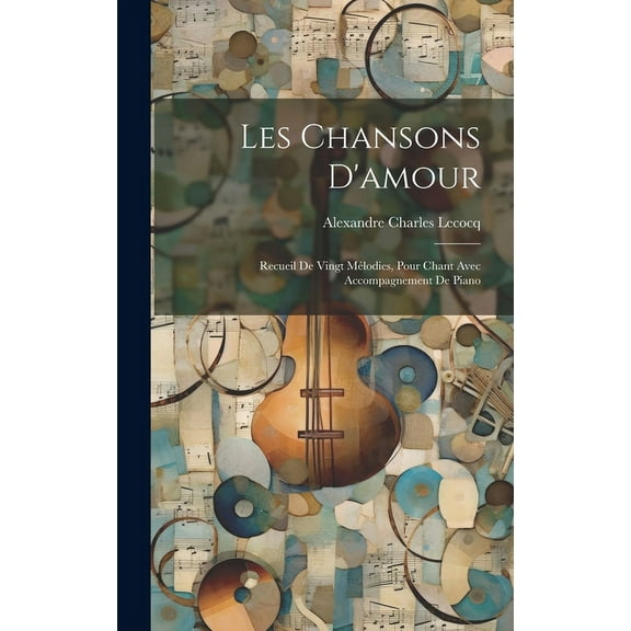 Les Chansons D'amour; Recueil De Vingt Mélodies, Pour Chant Avec Accompagnement De Piano (Hardcover)