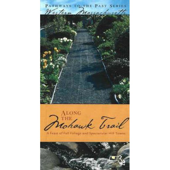 Pre-Owned Along the Mohawk Trail: A Feast of Fall Foliage And Spectacular Hill Towns (Pathways to the Past in Western Massachusetts) (Paperback) 0976350025 9780976350026